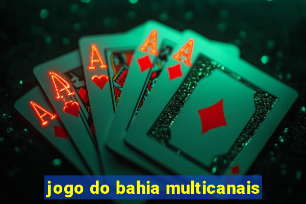 jogo do bahia multicanais